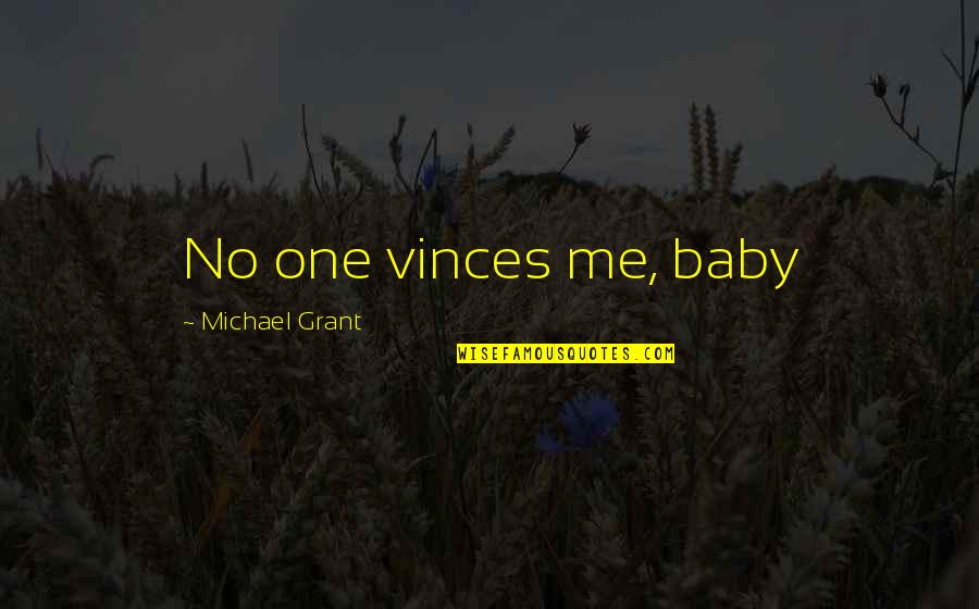 Fitness Results Quotes By Michael Grant: No one vinces me, baby