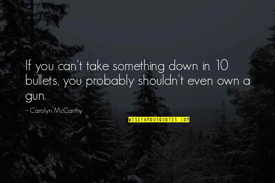 Fitness Supplement Quotes By Carolyn McCarthy: If you can't take something down in 10