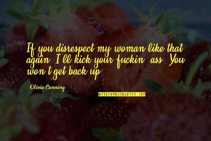Fitness Supplement Quotes By Olivia Cunning: If you disrespect my woman like that again,