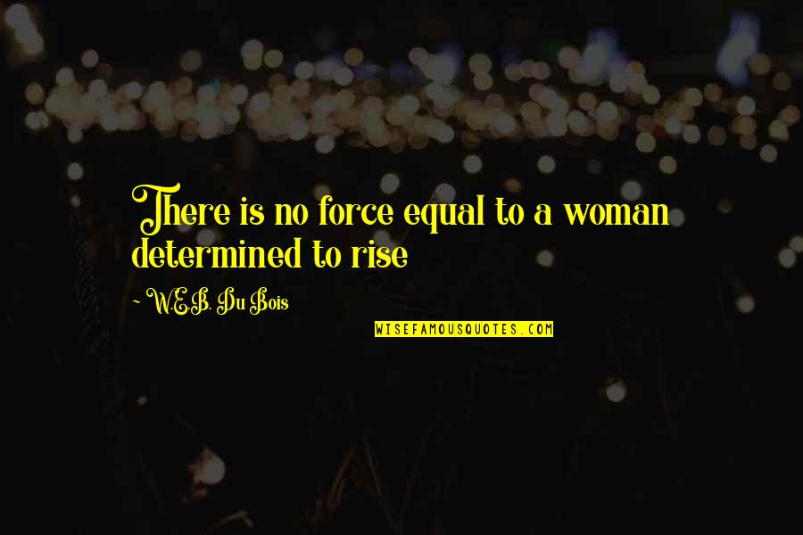 Fitness Supplement Quotes By W.E.B. Du Bois: There is no force equal to a woman