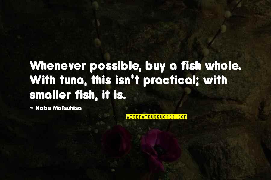 Fitness Training Motivational Quotes By Nobu Matsuhisa: Whenever possible, buy a fish whole. With tuna,