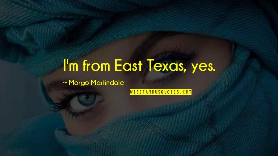 Fitness Transformation Quotes By Margo Martindale: I'm from East Texas, yes.