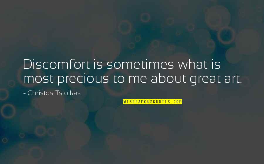 Fitnesses Quotes By Christos Tsiolkas: Discomfort is sometimes what is most precious to