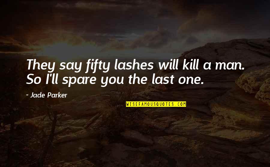 Fitnesses Quotes By Jade Parker: They say fifty lashes will kill a man.