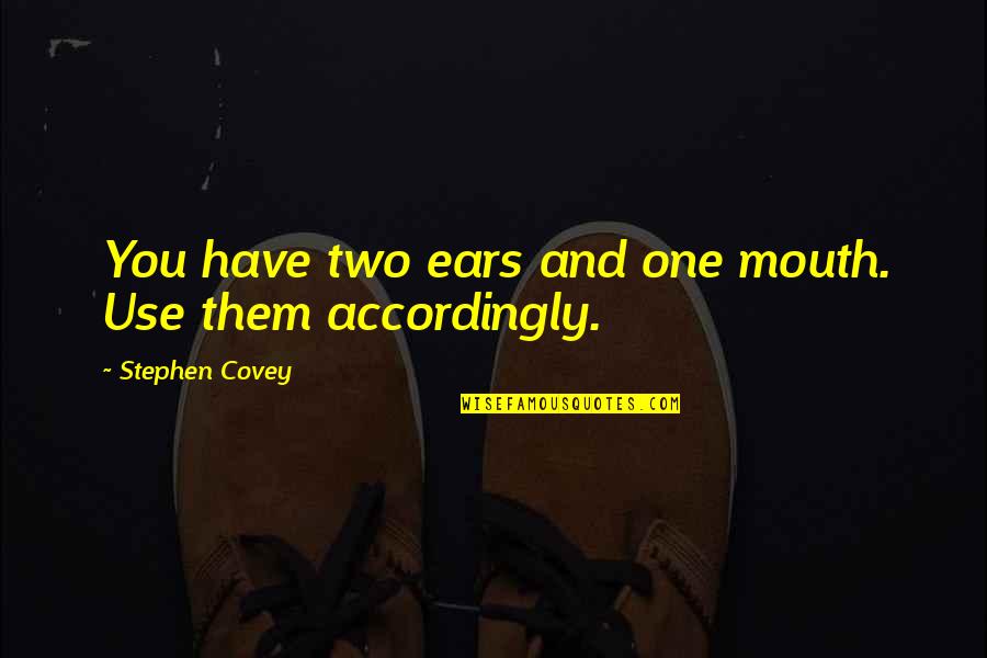 Fitnessessentials168 Quotes By Stephen Covey: You have two ears and one mouth. Use