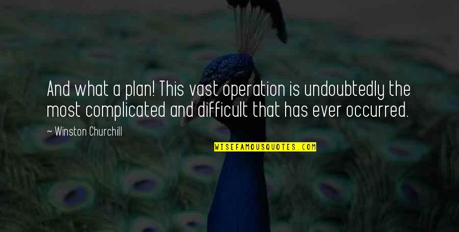 Fitr Quotes By Winston Churchill: And what a plan! This vast operation is Fitr Quotes By Winston Churchill: And what a plan! This vast operation is