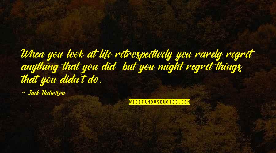 Fitri Tropica Quotes By Jack Nicholson: When you look at life retrospectively you rarely