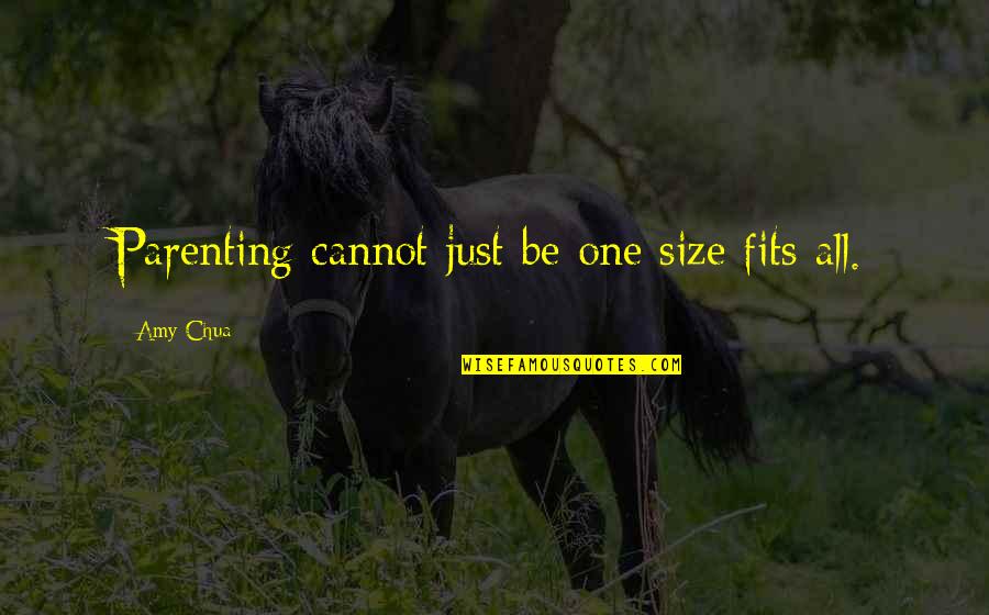 Fits All Quotes By Amy Chua: Parenting cannot just be one size fits all. Fits All Quotes By Amy Chua: Parenting cannot just be one size fits all.