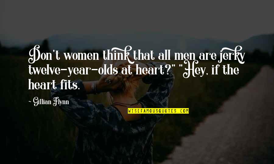 Fits All Quotes By Gillian Flynn: Don't women think that all men are jerky Fits All Quotes By Gillian Flynn: Don't women think that all men are jerky