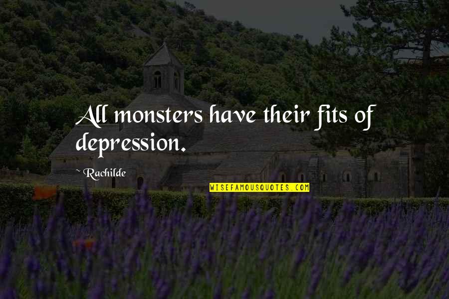 Fits All Quotes By Rachilde: All monsters have their fits of depression. Fits All Quotes By Rachilde: All monsters have their fits of depression.