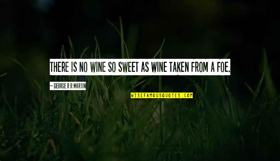 Fits And Starts Quotes By George R R Martin: There is no wine so sweet as wine