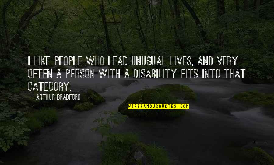 Fits Quotes By Arthur Bradford: I like people who lead unusual lives, and