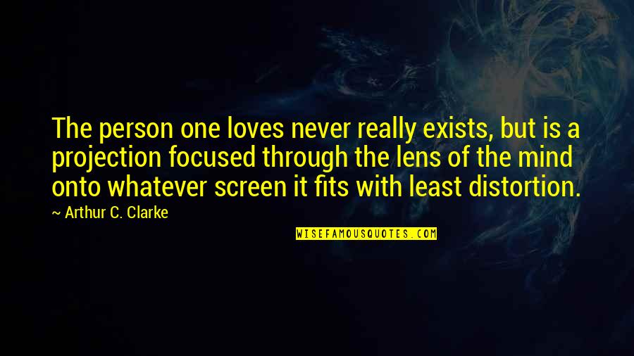 Fits Quotes By Arthur C. Clarke: The person one loves never really exists, but
