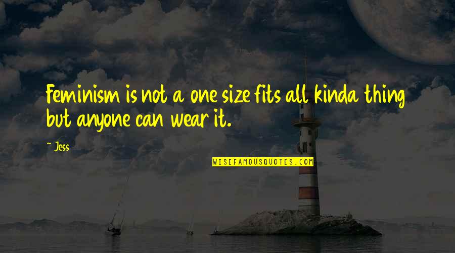 Fits Quotes By Jess: Feminism is not a one size fits all
