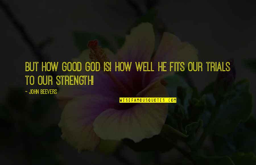 Fits Quotes By John Beevers: But how good God is! How well He