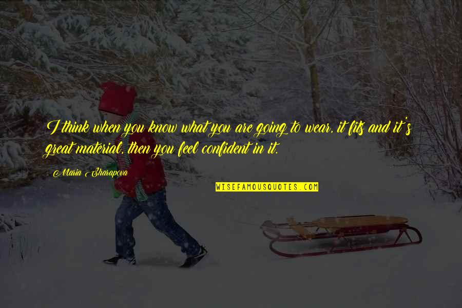 Fits Quotes By Maria Sharapova: I think when you know what you are