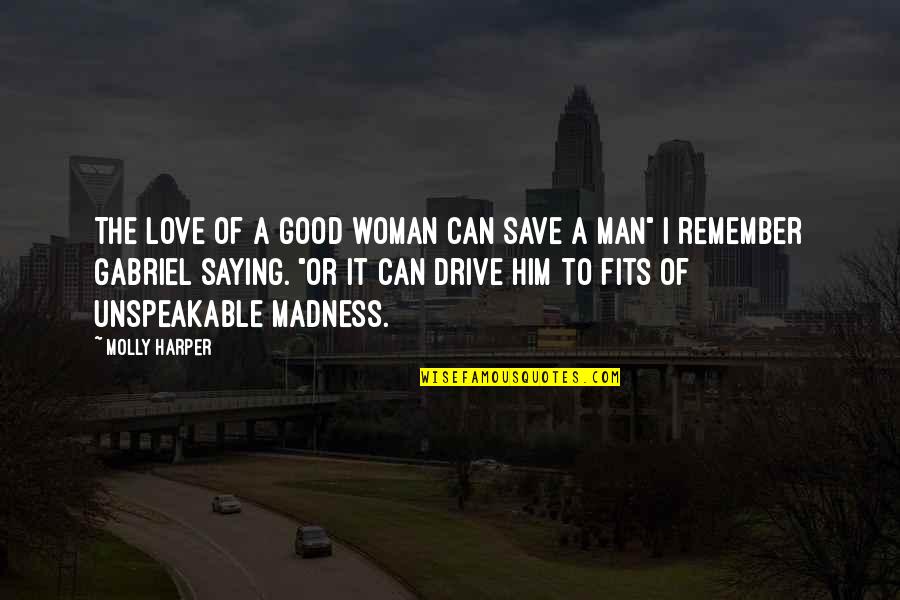 Fits Quotes By Molly Harper: The love of a good woman can save