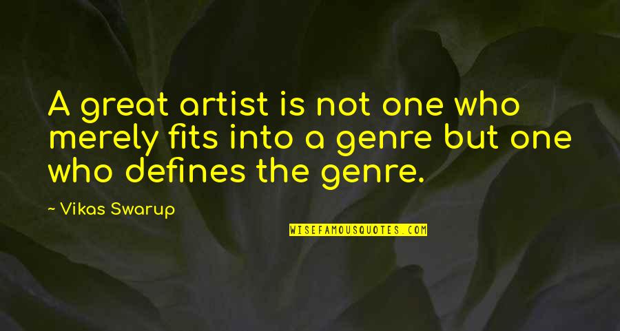 Fits Quotes By Vikas Swarup: A great artist is not one who merely