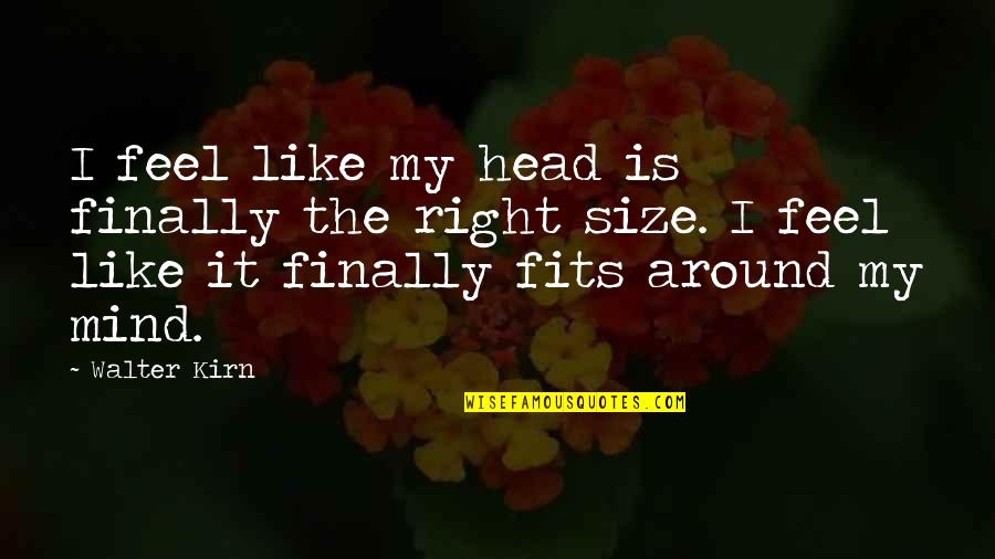 Fits Quotes By Walter Kirn: I feel like my head is finally the