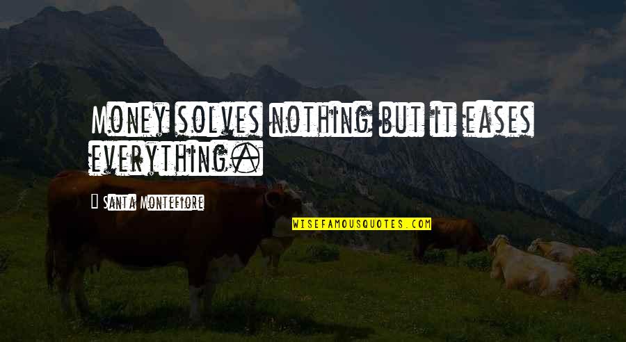 Fitspiration Quotes And Quotes By Santa Montefiore: Money solves nothing but it eases everything.