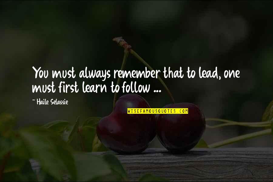 Fitsum Asfaw Quotes By Haile Selassie: You must always remember that to lead, one