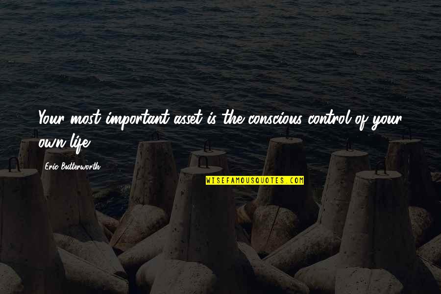 Fitted Caps Quotes By Eric Butterworth: Your most important asset is the conscious control Fitted Caps Quotes By Eric Butterworth: Your most important asset is the conscious control