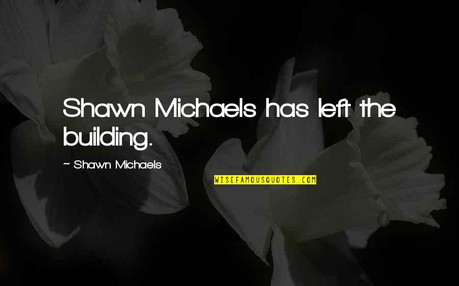 Fitted Clutch Quotes By Shawn Michaels: Shawn Michaels has left the building.