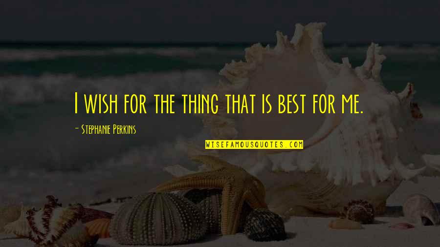 Fitted Clutch Quotes By Stephanie Perkins: I wish for the thing that is best