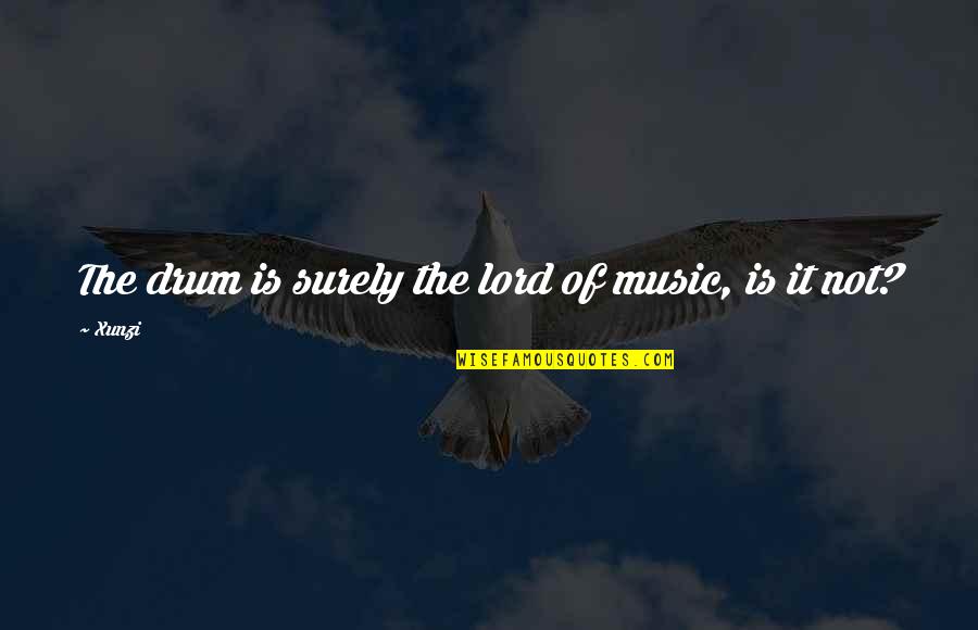 Fitted Clutch Quotes By Xunzi: The drum is surely the lord of music,