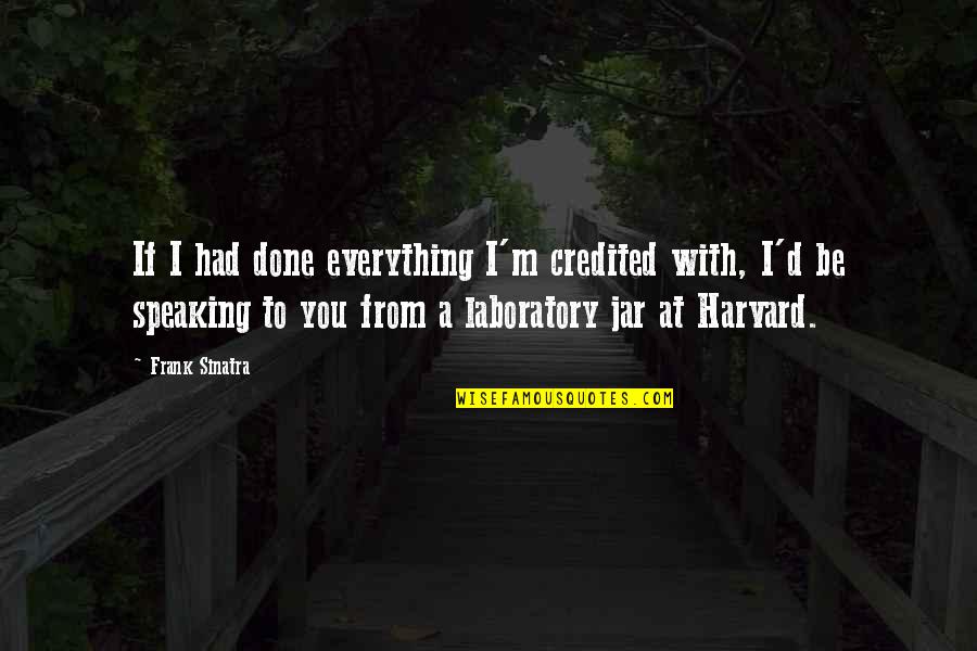 Fitted Hat Quotes By Frank Sinatra: If I had done everything I'm credited with, Fitted Hat Quotes By Frank Sinatra: If I had done everything I'm credited with,