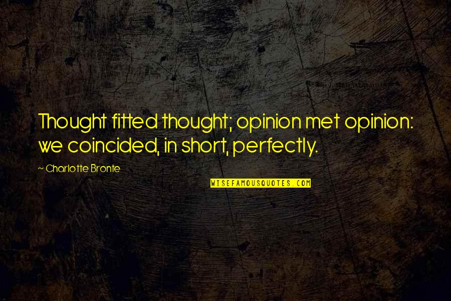 Fitted Quotes By Charlotte Bronte: Thought fitted thought; opinion met opinion: we coincided,