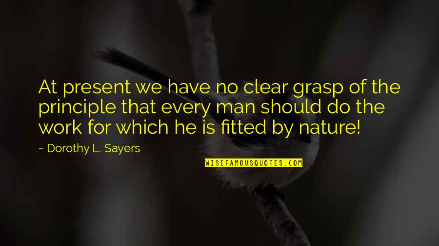 Fitted Quotes By Dorothy L. Sayers: At present we have no clear grasp of Fitted Quotes By Dorothy L. Sayers: At present we have no clear grasp of