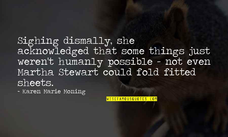Fitted Quotes By Karen Marie Moning: Sighing dismally, she acknowledged that some things just Fitted Quotes By Karen Marie Moning: Sighing dismally, she acknowledged that some things just