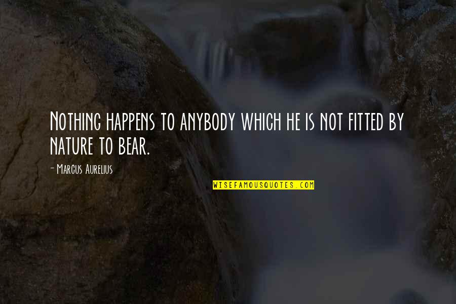 Fitted Quotes By Marcus Aurelius: Nothing happens to anybody which he is not Fitted Quotes By Marcus Aurelius: Nothing happens to anybody which he is not
