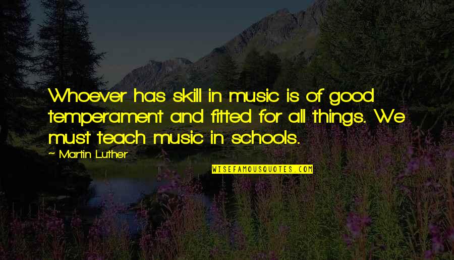 Fitted Quotes By Martin Luther: Whoever has skill in music is of good Fitted Quotes By Martin Luther: Whoever has skill in music is of good