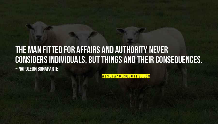 Fitted Quotes By Napoleon Bonaparte: The man fitted for affairs and authority never Fitted Quotes By Napoleon Bonaparte: The man fitted for affairs and authority never