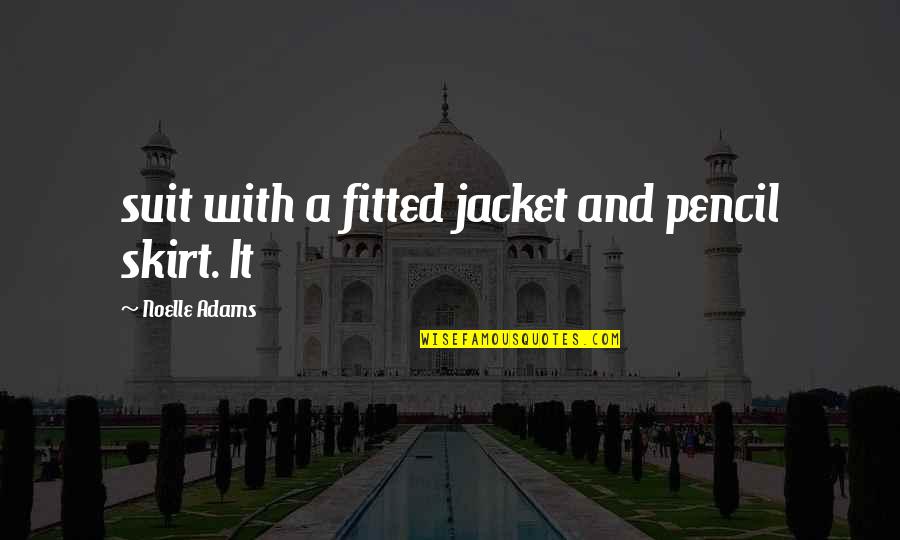 Fitted Quotes By Noelle Adams: suit with a fitted jacket and pencil skirt. Fitted Quotes By Noelle Adams: suit with a fitted jacket and pencil skirt.