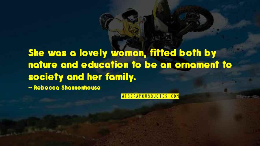 Fitted Quotes By Rebecca Shannonhouse: She was a lovely woman, fitted both by Fitted Quotes By Rebecca Shannonhouse: She was a lovely woman, fitted both by