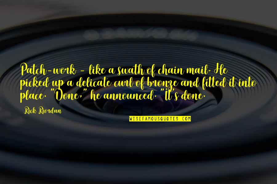 Fitted Quotes By Rick Riordan: Patch-work - like a swath of chain mail. Fitted Quotes By Rick Riordan: Patch-work - like a swath of chain mail.