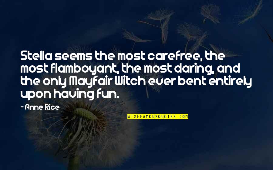 Fitternity Quotes By Anne Rice: Stella seems the most carefree, the most flamboyant, Fitternity Quotes By Anne Rice: Stella seems the most carefree, the most flamboyant,