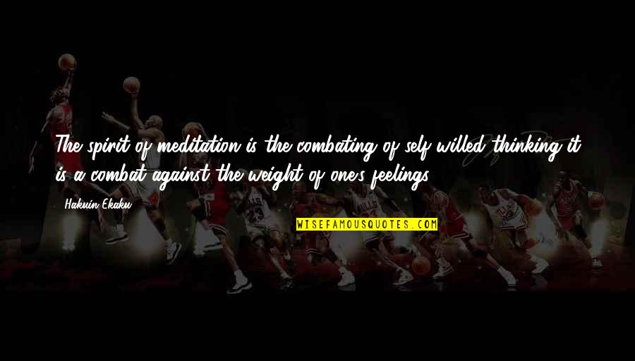 Fitternity Quotes By Hakuin Ekaku: The spirit of meditation is the combating of Fitternity Quotes By Hakuin Ekaku: The spirit of meditation is the combating of