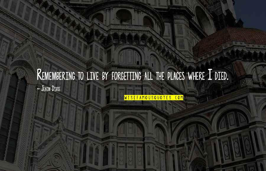 Fitteth Quotes By Jenim Dibie: Remembering to live by forgetting all the places