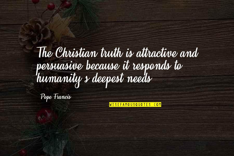 Fitting Clothes Quotes By Pope Francis: The Christian truth is attractive and persuasive because