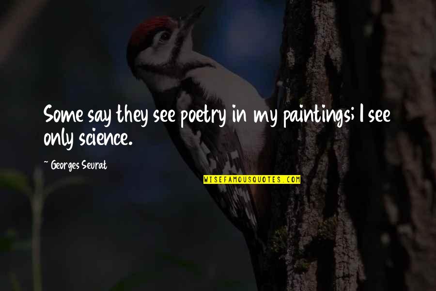 Fitting In At School Quotes By Georges Seurat: Some say they see poetry in my paintings;