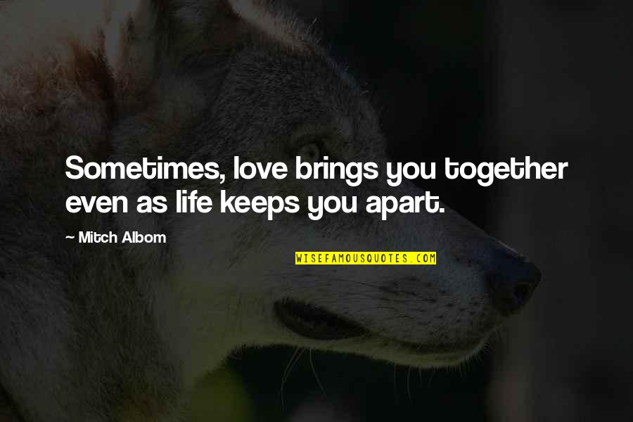 Fitting In High School Quotes By Mitch Albom: Sometimes, love brings you together even as life