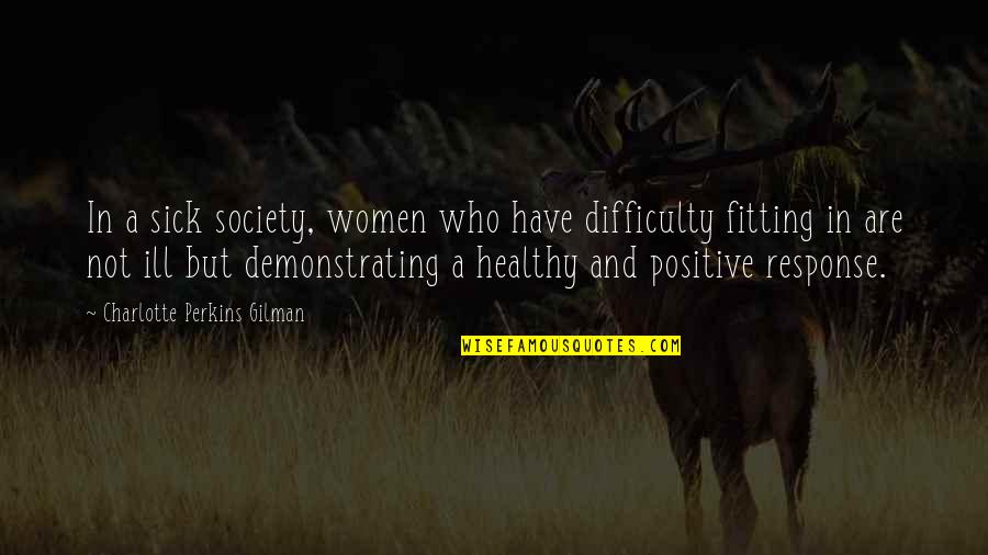 Fitting In Quotes By Charlotte Perkins Gilman: In a sick society, women who have difficulty