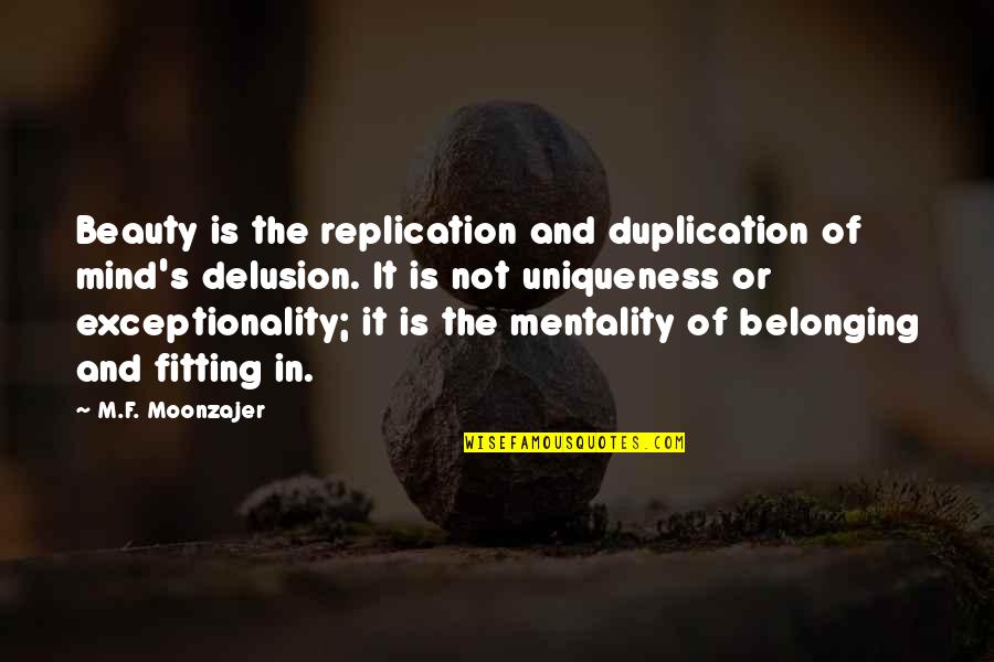Fitting In Quotes By M.F. Moonzajer: Beauty is the replication and duplication of mind's