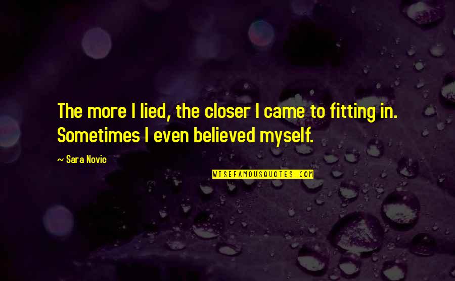 Fitting In Quotes By Sara Novic: The more I lied, the closer I came