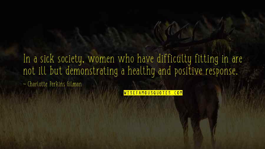 Fitting Into Society Quotes By Charlotte Perkins Gilman: In a sick society, women who have difficulty