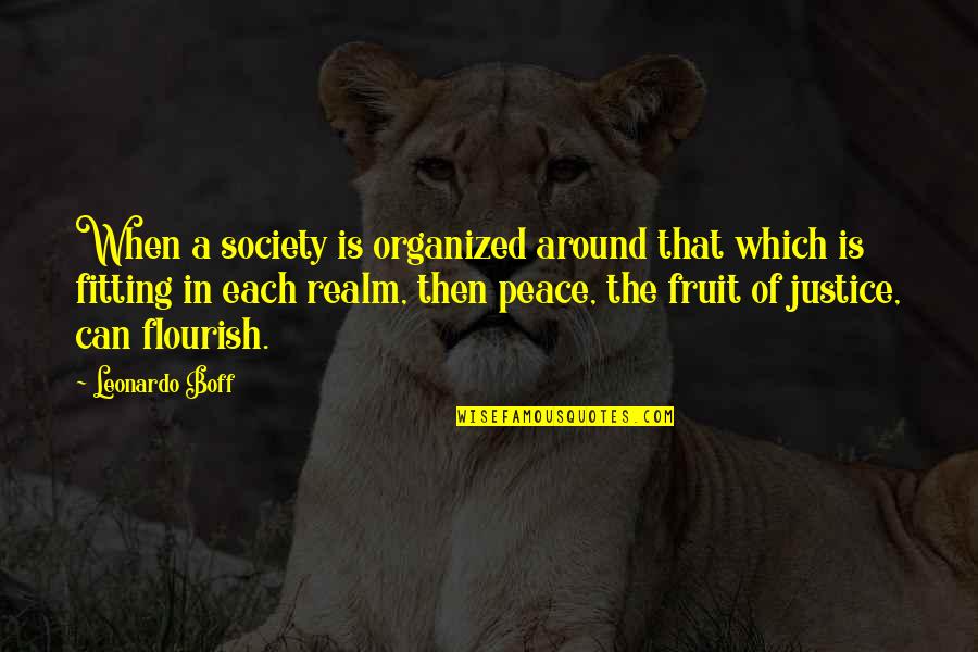 Fitting Into Society Quotes By Leonardo Boff: When a society is organized around that which